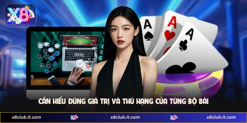 Cần hiểu đúng giá trị và thứ hạng của từng bộ bài