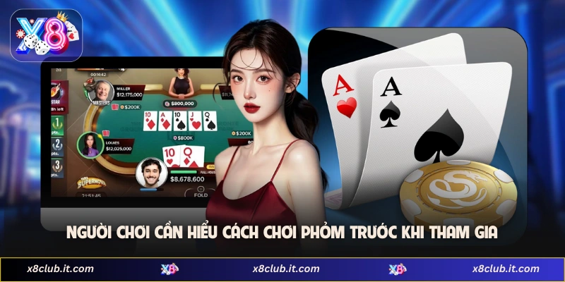 Người chơi cần hiểu cách chơi phỏm trước khi tham gia