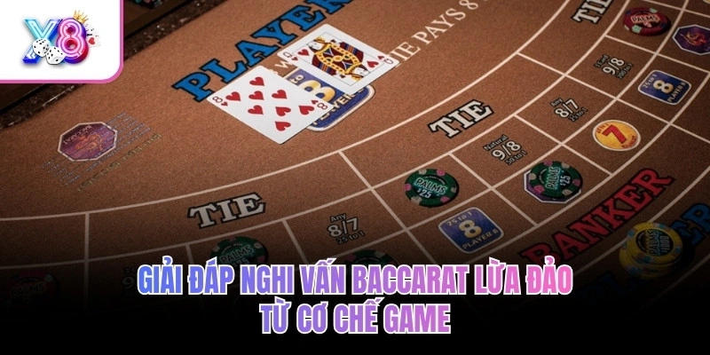 Baccarat X8 – Đặt Cược Đỉnh Cao, Thắng Lớn Trong Từng Ván 3 Giải đáp nghi vấn Baccarat lừa đảo từ cơ chế game