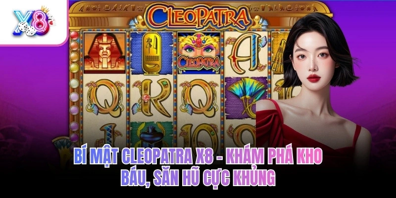 Bí Mật Cleopatra X8 – Khám Phá Kho Báu, Săn Hũ Cực Khủng 1 Bí Mật Cleopatra X8 – Khám Phá Kho Báu, Săn Hũ Cực Khủng