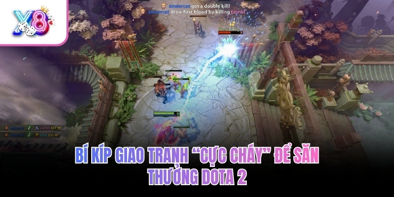 Dota 2 – Cá Cược Chiến Thuật Đỉnh Cao, Giao Tranh Cực Cháy 4 Bí kíp giao tranh “cực cháy” để săn thưởng Dota 2