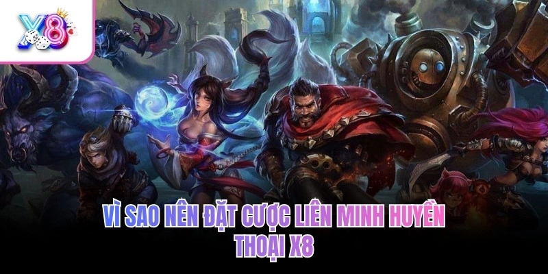 Liên Minh Huyền Thoại – Đặt Cược Đấu Trường Combat Cực Đỉnh 2 Vì sao nên đặt cược Liên Minh Huyền Thoại X8