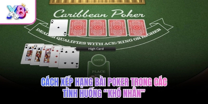 Cách xếp hạng bài Poker trong các tình huống “khó nhằn”