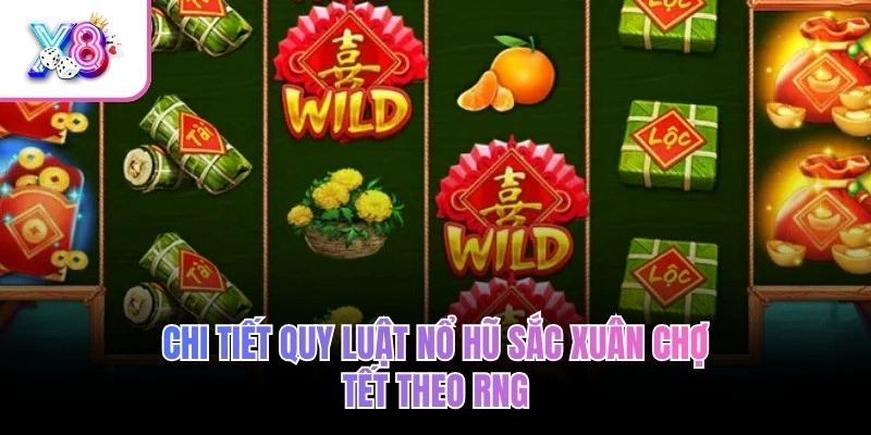 Chi tiết quy luật nổ hũ Sắc xuân chợ Tết theo RNG